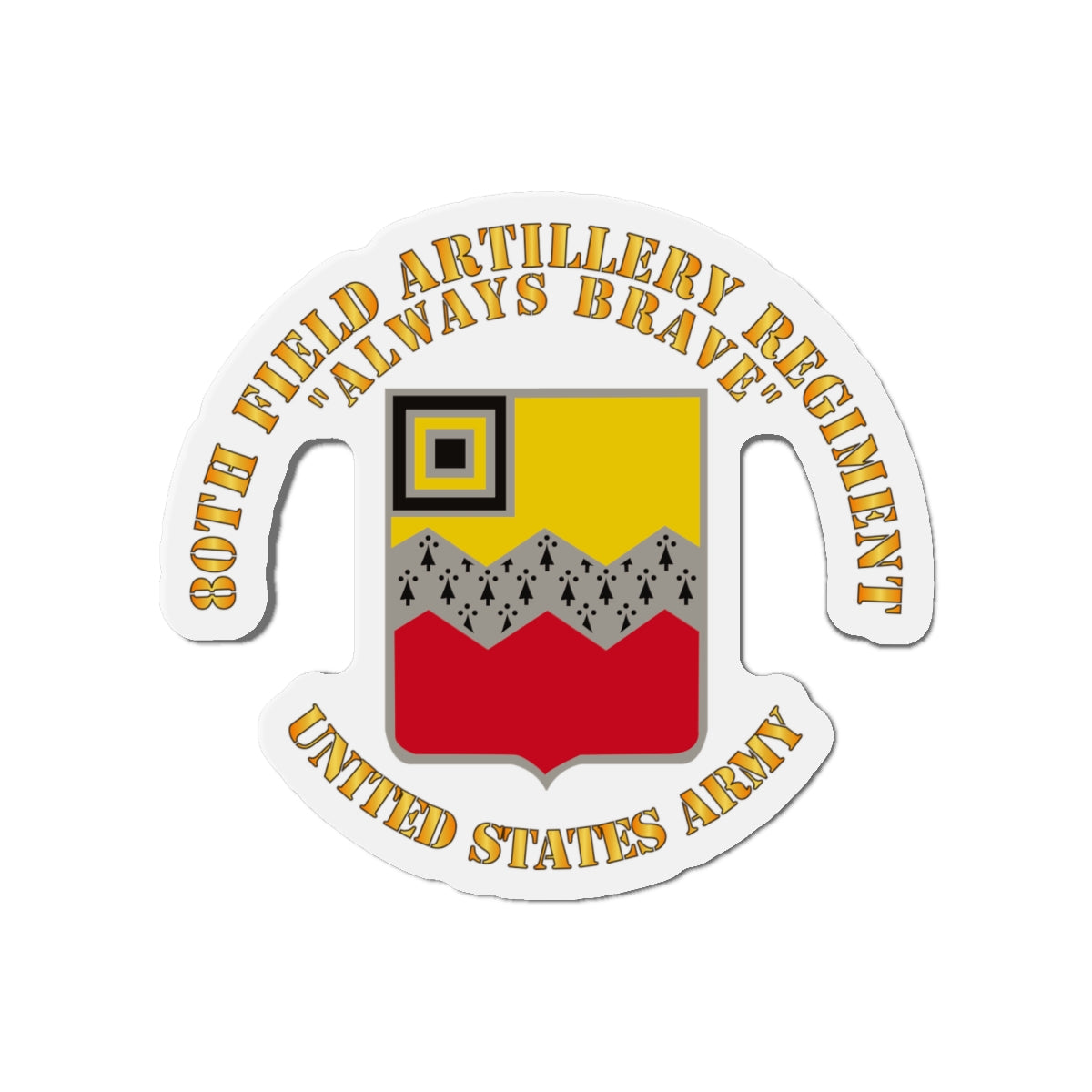Die-Cut Magnets - Army - 80th Field Artillery Regiment - Always Brave