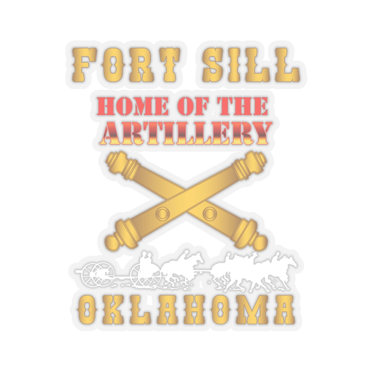 Kiss-Cut Stickers - Fort SIll, Home of Artillery w Cassion - Gold X 300