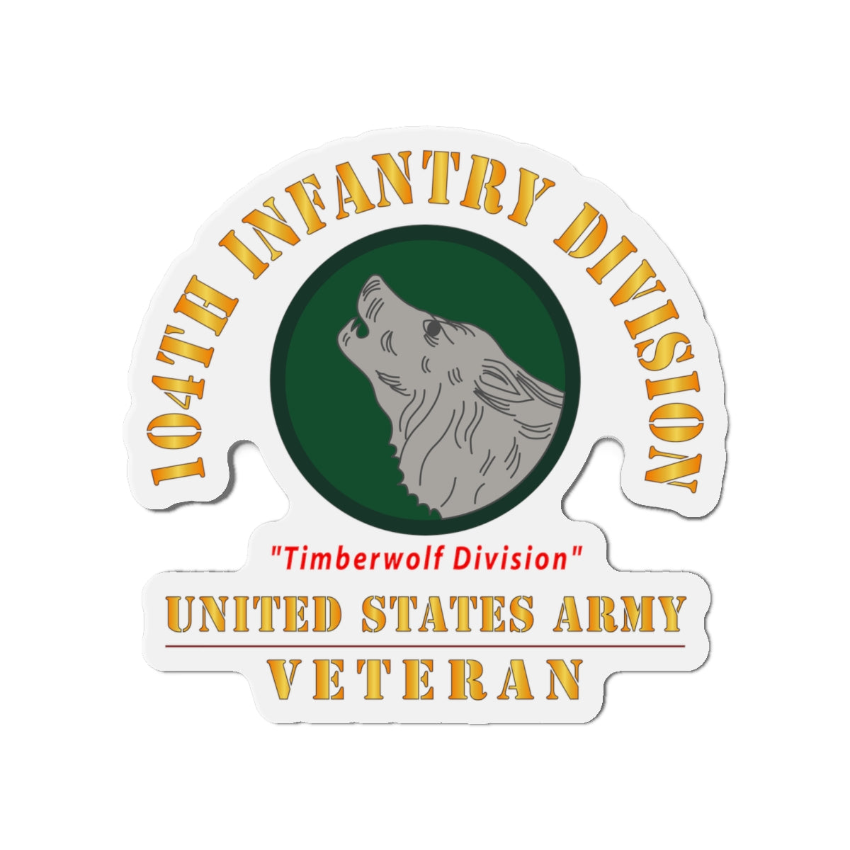 Die-Cut Magnets - Army - SSI - 104th Infantry Division - Timberwolf Division - US Army Veteran X 300