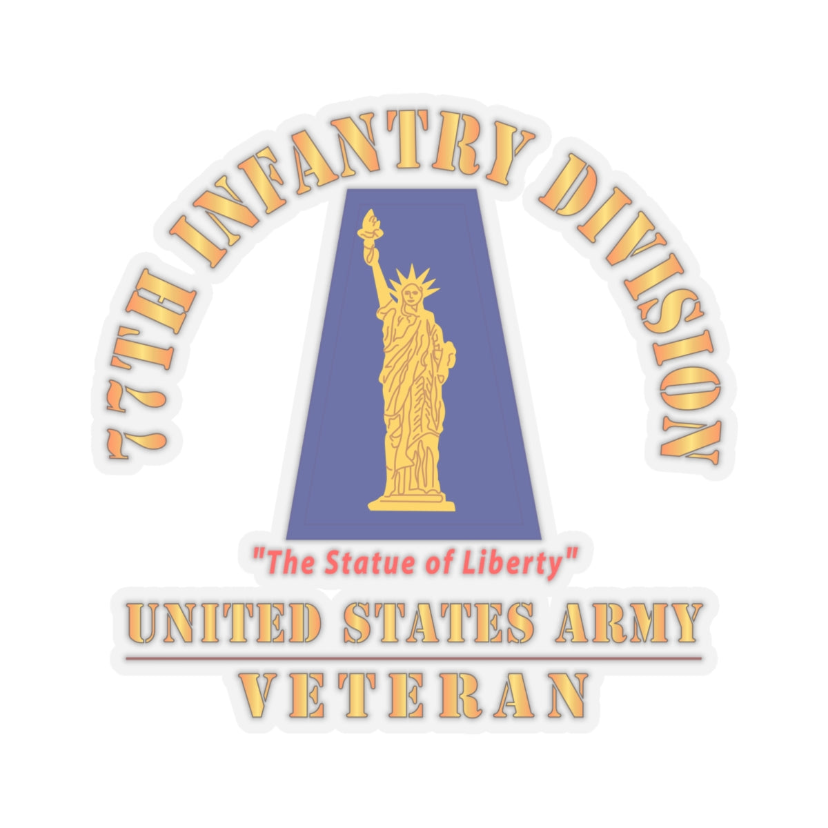 Kiss-Cut Stickers - Army - SSI - 77th Infantry Division - The Statue of Liberty - US Army Veteran X 300