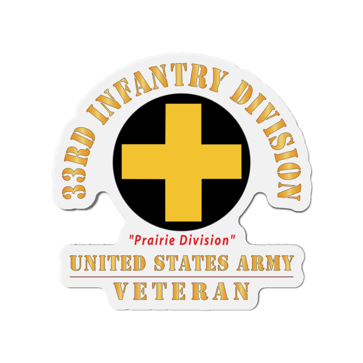 Die-Cut Magnets - Army - SSI - 33rd Infantry Division - Prairie Division - US Army Veteran X 300