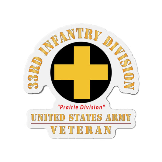 Die-Cut Magnets - Army - SSI - 33rd Infantry Division - Prairie Division - US Army Veteran X 300