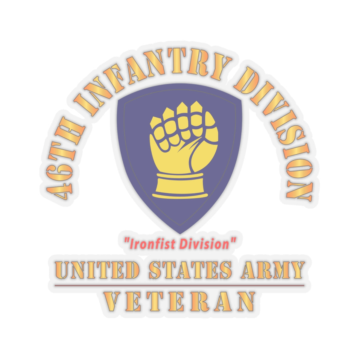 Kiss-Cut Stickers - Army - SSI - 46th Infantry Division -Ironfist Division - US Army Veteran X 300