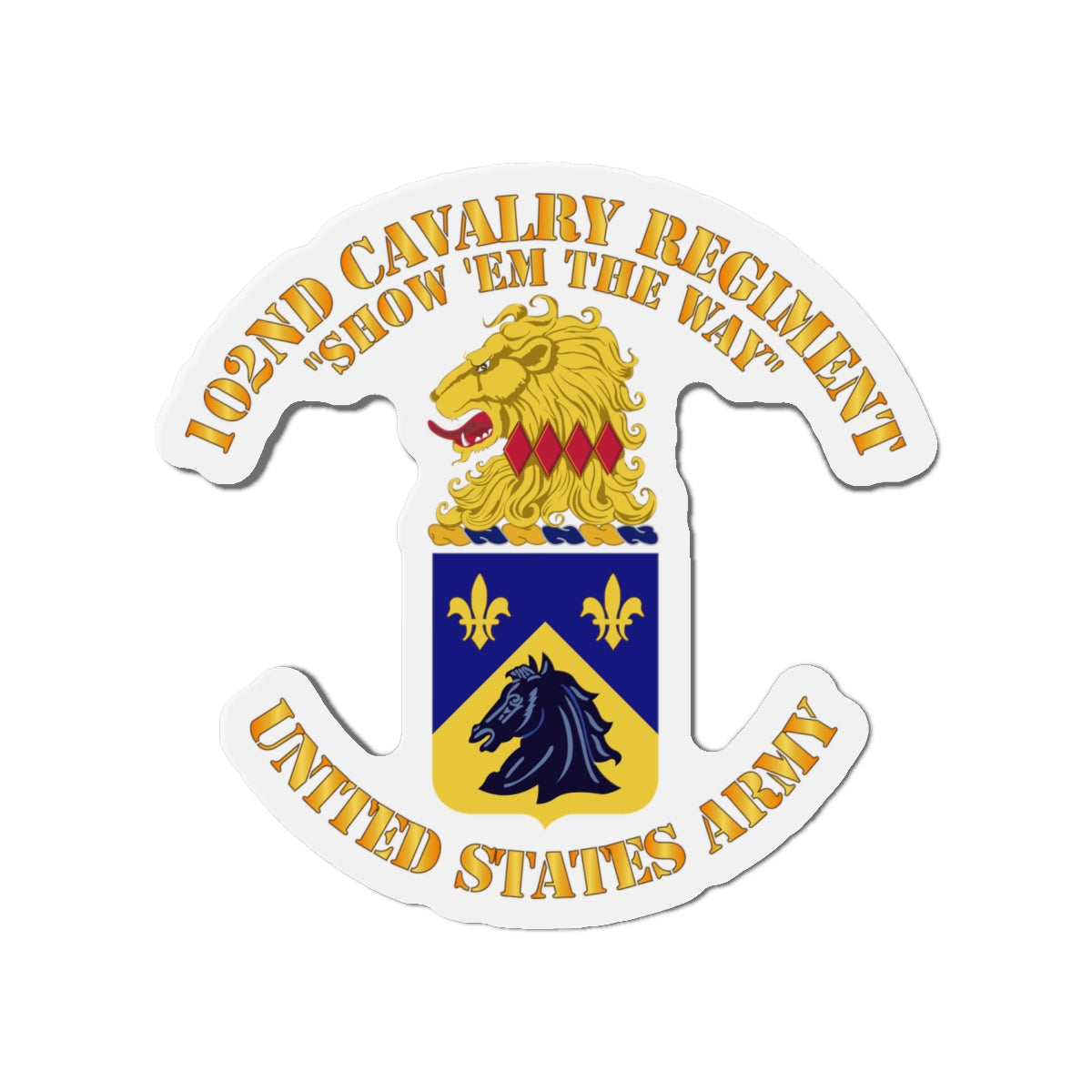 Die-Cut Magnets - Army - 102nd Cavalry Regiment - Show em the way - COA X 300