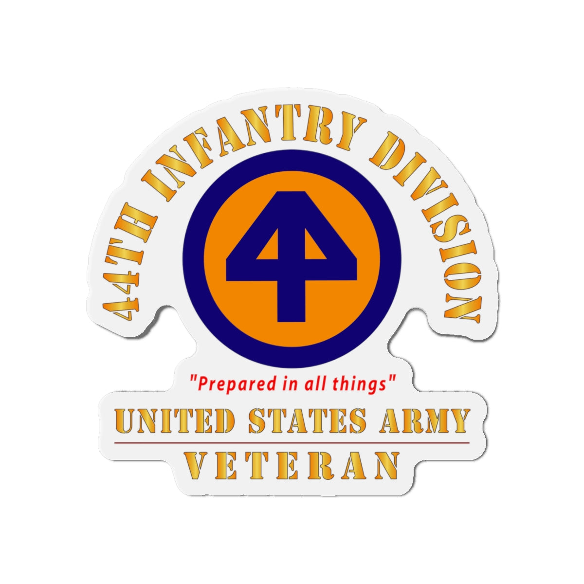 Die-Cut Magnets - Army - SSI - 44th Infantry Division - Prepared in all things - US Army Veteran X 300