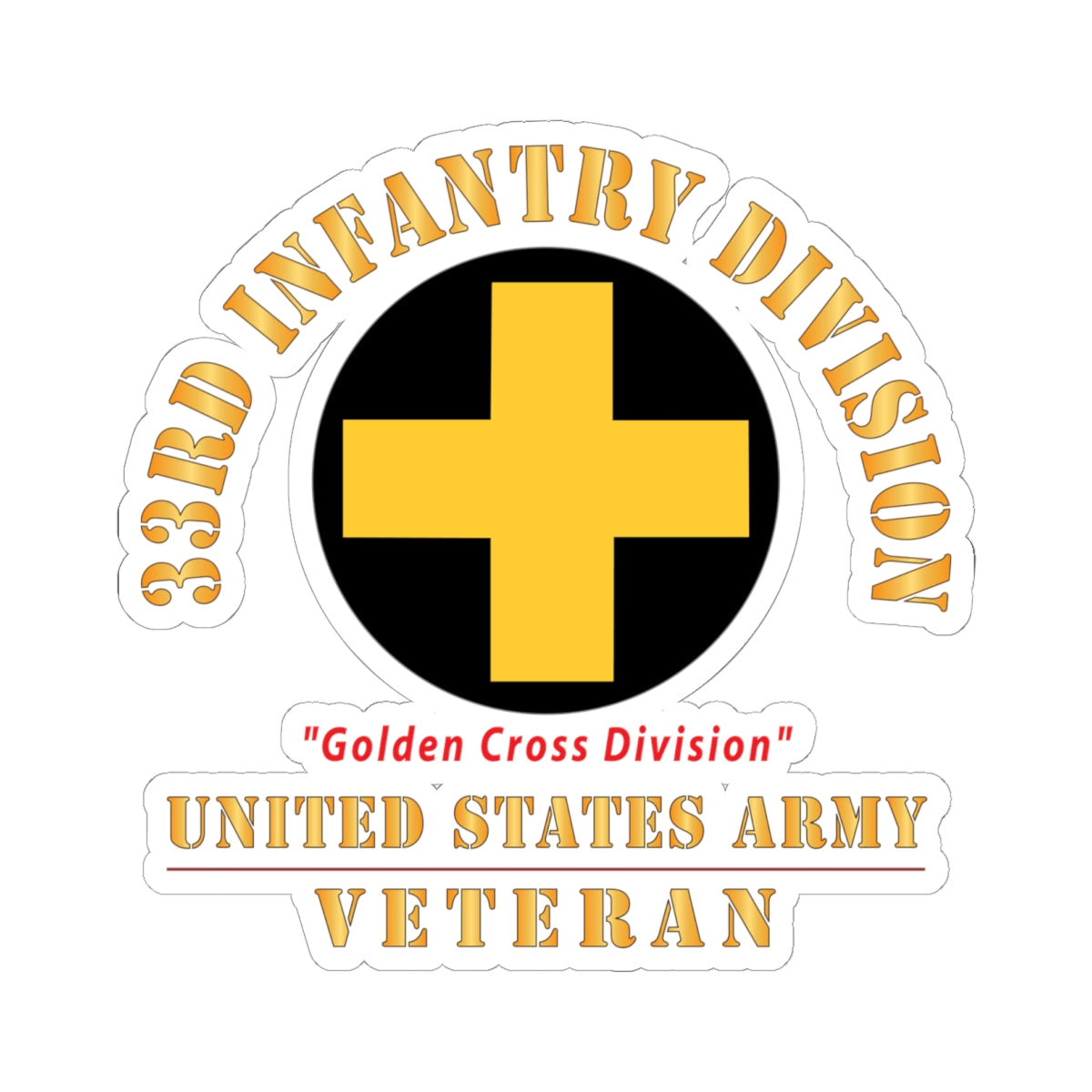 Kiss - Cut Stickers - Army - SSI - 33rd Infantry Division - Golden Cross Division - US Army Veteran X 300