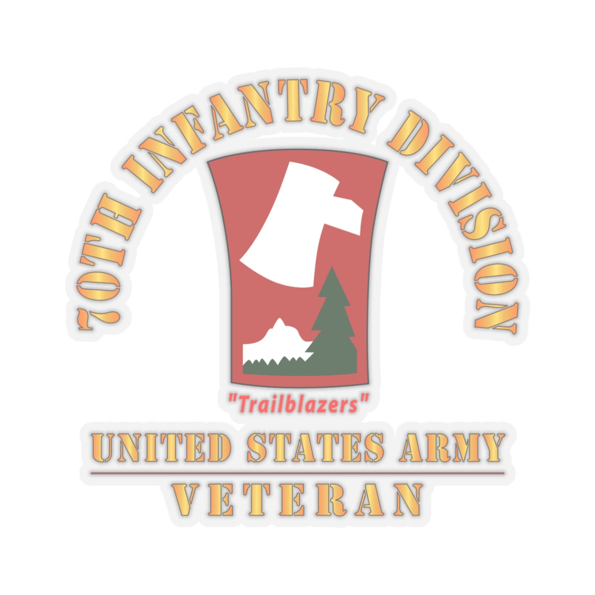 Kiss-Cut Stickers - Army - SSI - 70th Infantry Division - Trailblazers - US Army Veteran X 300