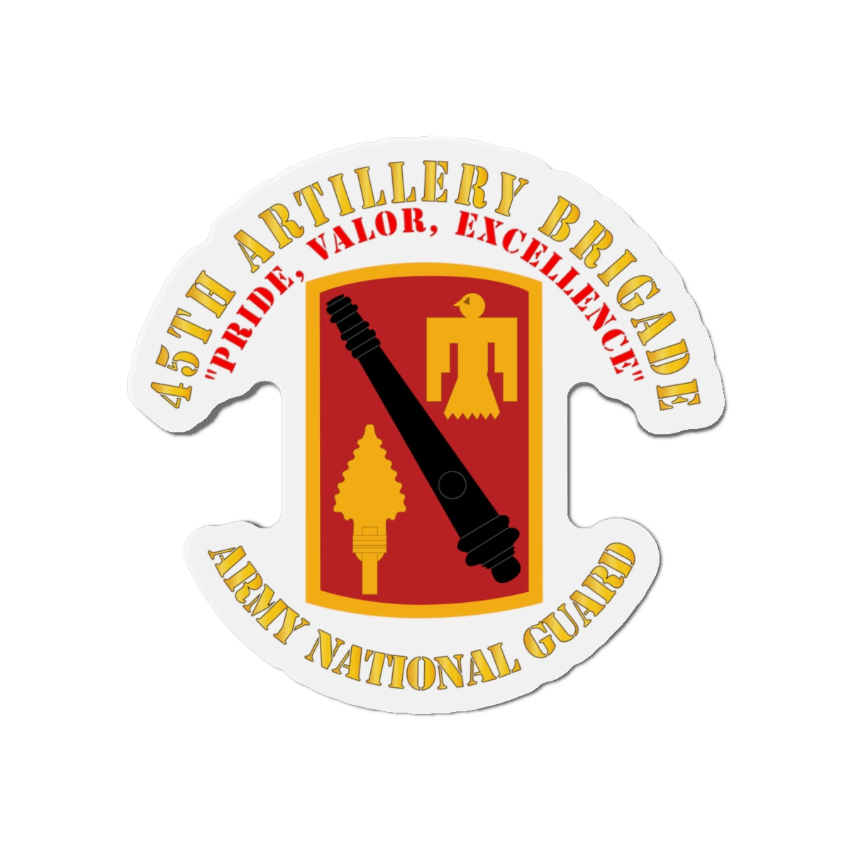 Die-Cut Magnets - Army - 45th Artillery Brigade - Pride, Valor, Excellence - SSI - ARNG