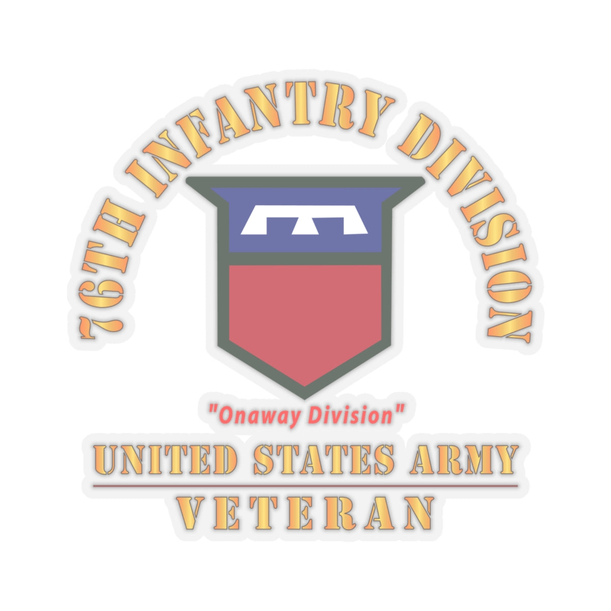 Kiss-Cut Stickers - Army - SSI - 76th Infantry Division - Onaway Division - US Army Veteran X 300