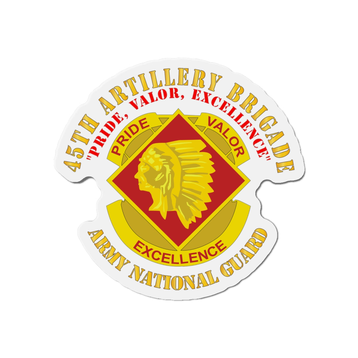 Die-Cut Magnets - Army - 45th Artillery Brigade - Pride, Valor, Excellence - DUI - ARNG