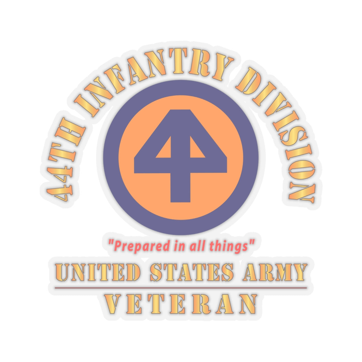 Kiss-Cut Stickers - Army - SSI - 44th Infantry Division - Prepared in all things - US Army Veteran X 300