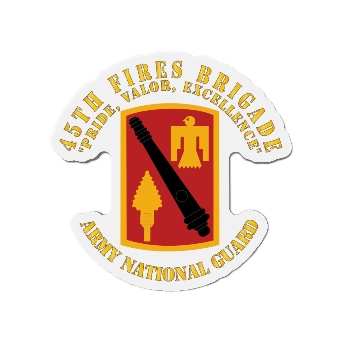 Die-Cut Magnets - Army - 45th Fires Brigade - Pride, Valor, Excellence - SSI - ARNG