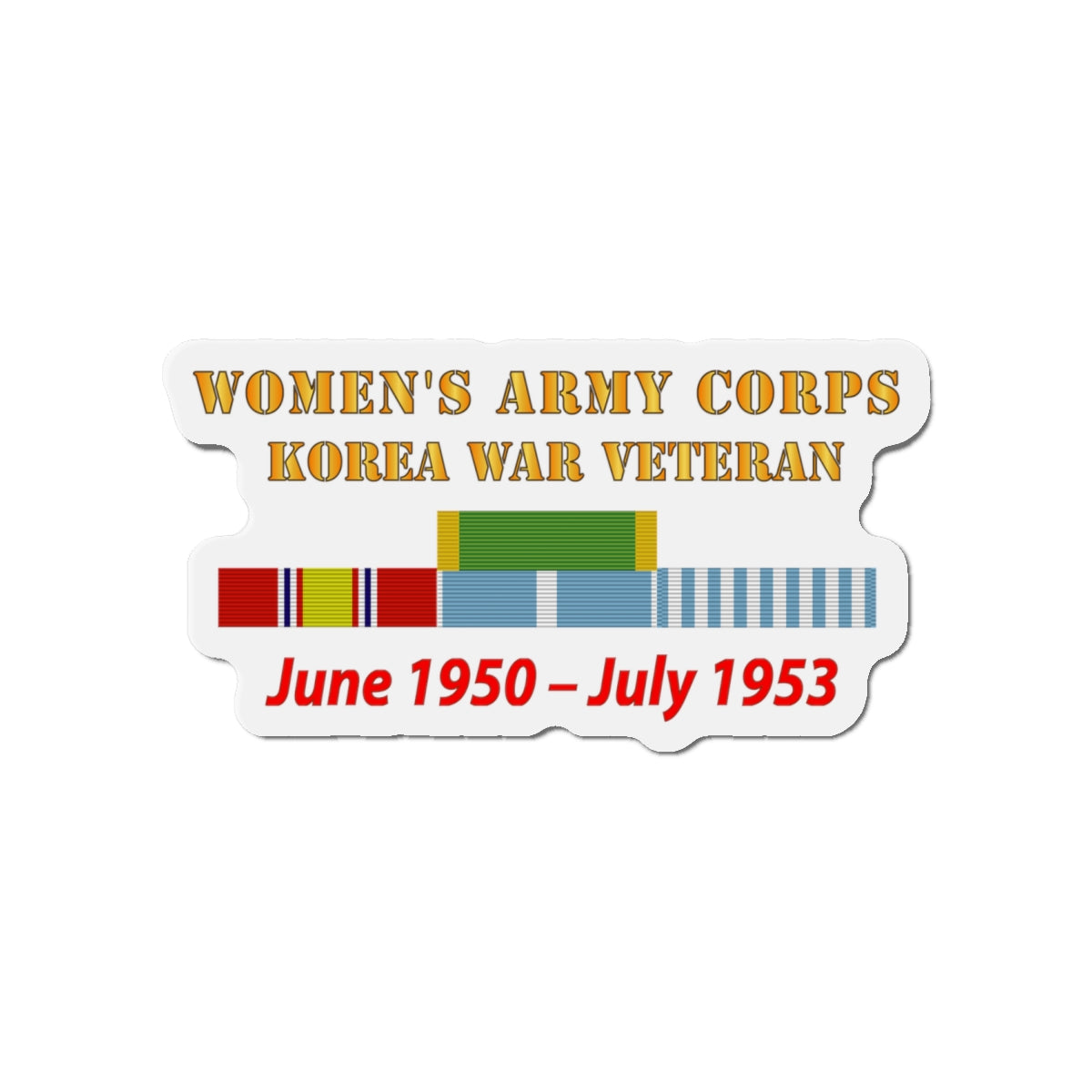 Die-Cut Magnets - Army - Womens Army Corps - Korea War  Veteran - 1950 - 1953 - WAC - NDSM  - KOREA SVC WAR