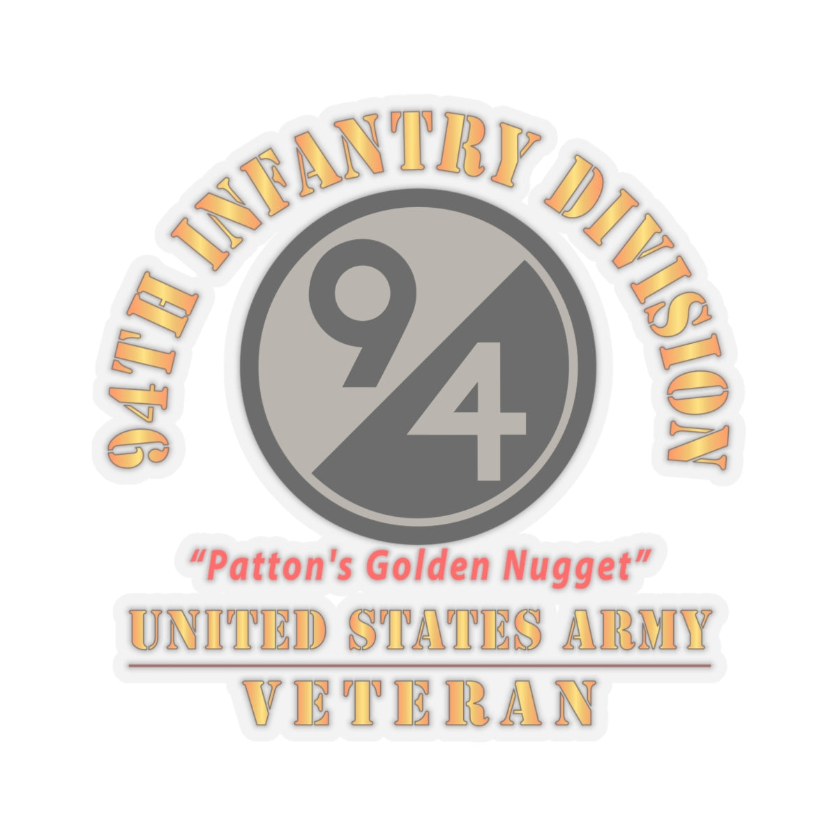 Kiss-Cut Stickers - Army - SSI - 94th Infantry Division - Patton's Golden Nugget - US Army Veteran X 300