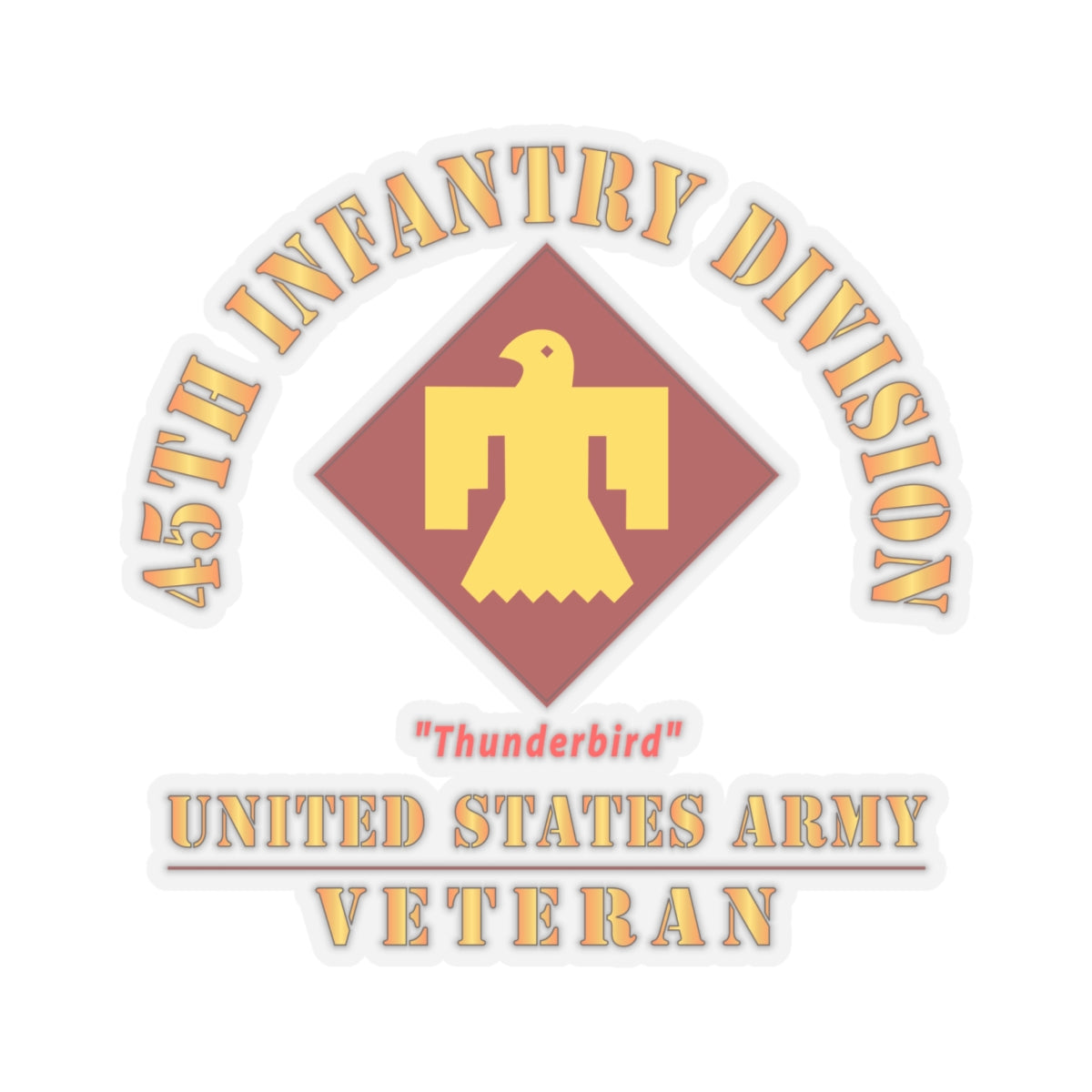Kiss-Cut Stickers - Army - SSI - 45th Infantry Division -Thunderbird - US Army Veteran X 300