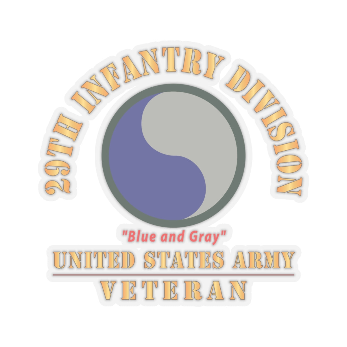 Kiss - Cut Stickers - Army - SSI - 29th Infantry Division - Blue and Gray- US Army Veteran X 300