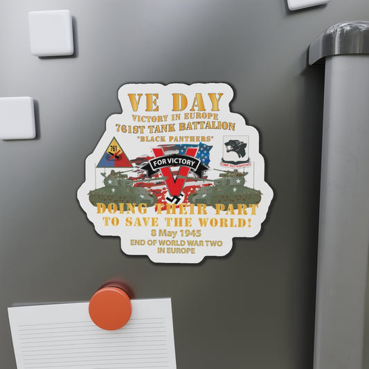 Die-Cut Magnets -SSI -Army - 761st Tank Bn - VE Day - Victory in Europe Day - End of WWII X 300