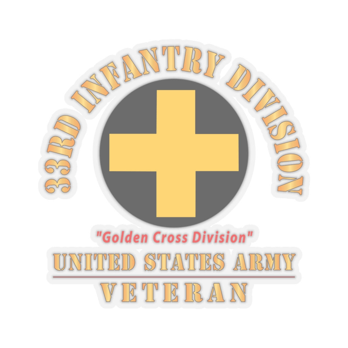 Kiss - Cut Stickers - Army - SSI - 33rd Infantry Division - Golden Cross Division - US Army Veteran X 300