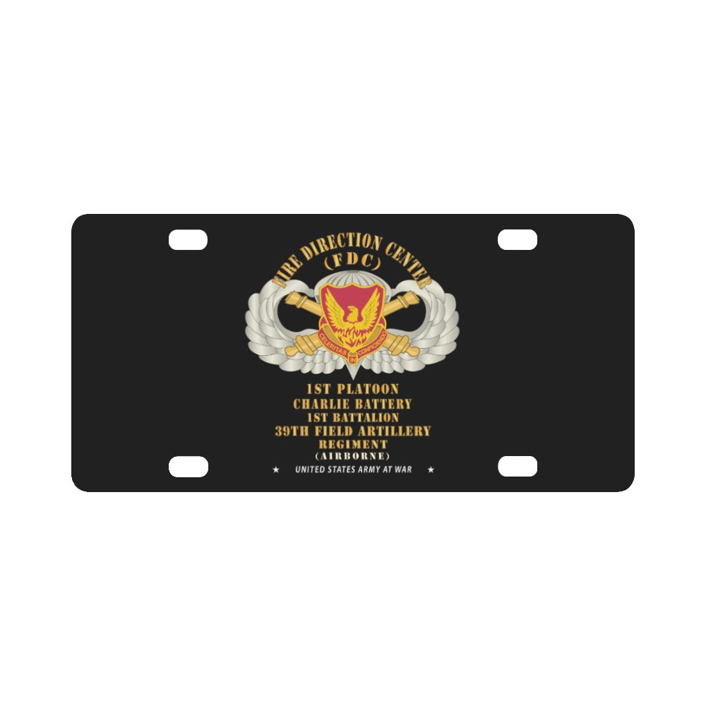 39th Field Artillery Regiment, 1st Platoon, FDC, Charlie Battery, 1st Battalion Airborne - V1 X 300 Classic License Plate